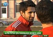 ALPER İÇİN FENERBAHÇE DEVREYE GİRDİ