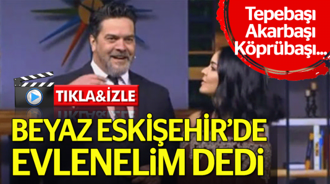 Beyaz Eskişehir'de evlenmek istedi