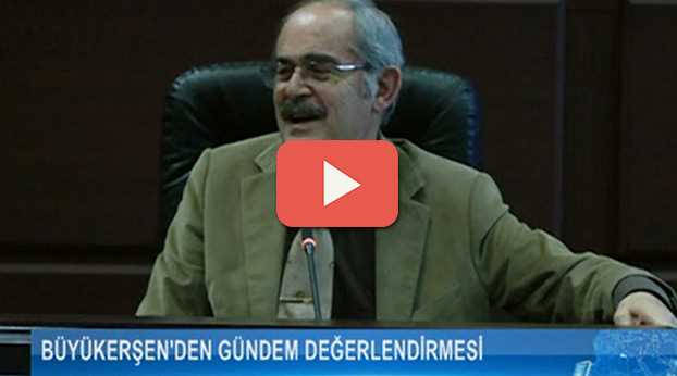 BÜYÜKERŞEN GÜNDEMİ DEĞERLENDİRDİ