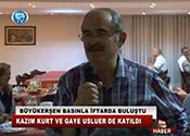 BÜYÜKERŞEN BASINLA İFTARDA BULUŞTU