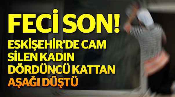 Cam silen kadının feci sonu