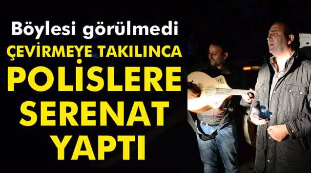Çevirmeye takılınca serenat yaptı