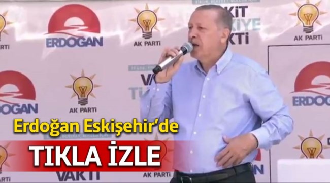 Cumhurbaşkanı Erdoğan Eskişehir'de 