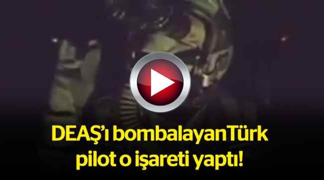 DEAŞ'ı bombalayan Türk pilot o işareti yaptı