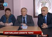 DOKTORLARDAN ŞİDDETE TEPKİ 