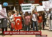 ŞEHİT ALİ GAFFAR OKKAN VELİLERİ TEPKİLİ