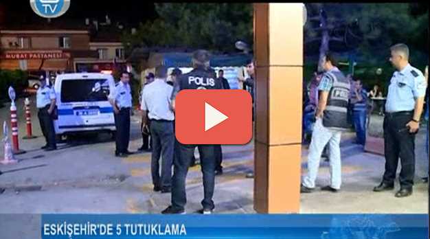 Eskişehir'de 5 tutuklama