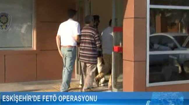 Eskişehir'de FETÖ operasyonları