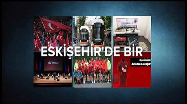 Eskişehir gündemi - 15.07.2019
