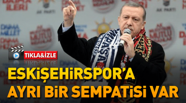 Eskişehirspor'a ayrı bir sempatisi var