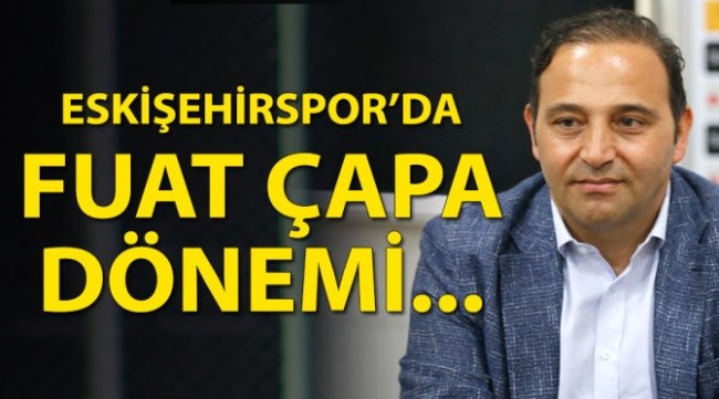 Eskişehirspor'da Fuat Çapa dönemi