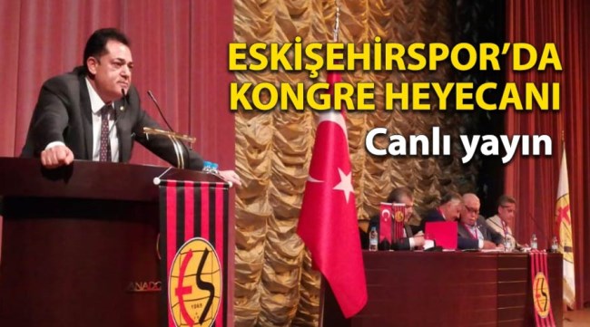 Eskişehirspor'da kongre heyecanı