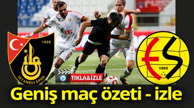 İstanbulspor - Eskişehirspor maç özeti izle