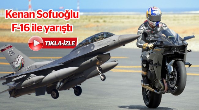 Kenan Sofuoğlu F-16 ile yarıştı