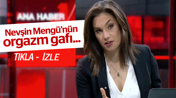 Nevşin Mengü'nün orgazm yetmezliği gafı