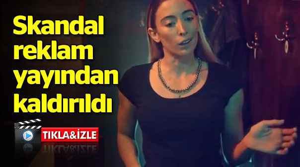 Olay reklam filmi yayından kaldırıldı!