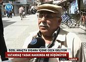 ÖZEL ARAÇTA SİGARA YASAĞINA VATANDAŞIN YORUMU 