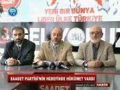 SAADET PARTİSİ'NİN HEDEFİNDE HÜKÜMET VARDI 