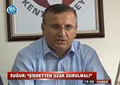 SUĞUR, ŞİDDETTEN UZAK DURULMALI