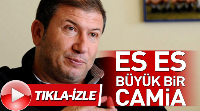 Tanju: ES ES büyük camia