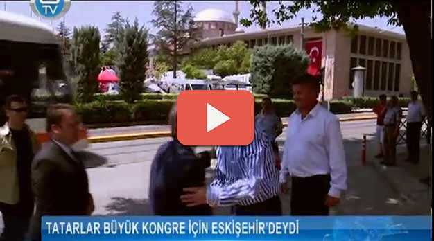 Tatarlar büyük kongre için Eskişehir'de