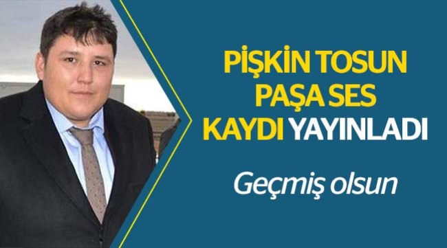 Tosun'dan sesli mesaj: Geçmiş olsun