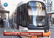 TRAMVAYLARI YIL SONUNDA YÜRÜTECEĞİZ 