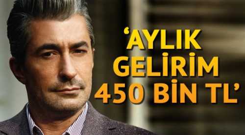 ''Aylık gelirim 450 bin lira''