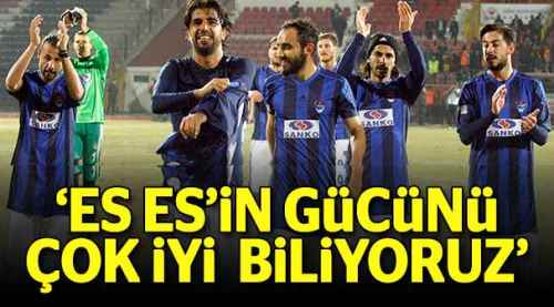 ''Eskişehirspor'un gücünü çok iyi biliyoruz''