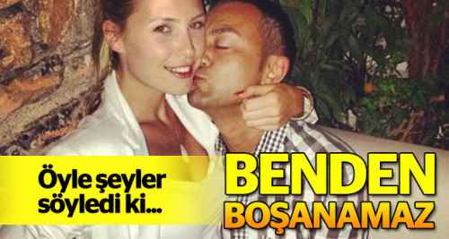 ''Serdar benden boşanamaz''