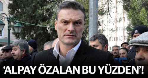 'Alpay Özalan bu yüzden'