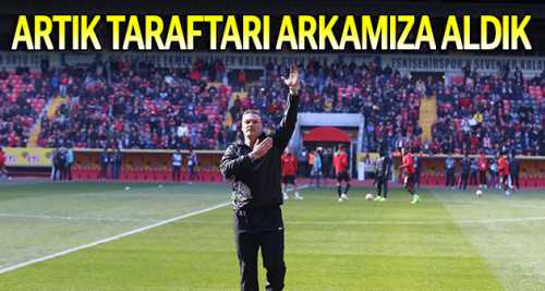 "Artık taraftarı arkamıza aldık"