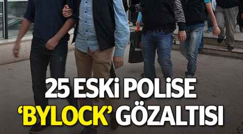 'ByLock' kullanan 25 eski polis yakalandı