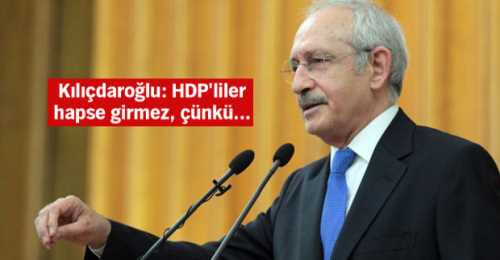"HDP'LİLER HAPSE GİRMEZ ÇÜNKÜ"