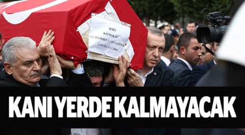 "Kanı yerde kalmayacak"