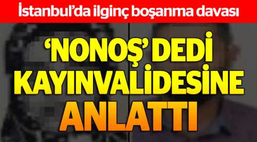 ‘Nonoş’ sözü boşanma davası açtırdı