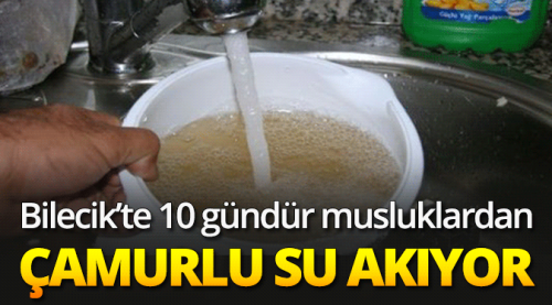 10 gündür musluklardan çamur akıyor!