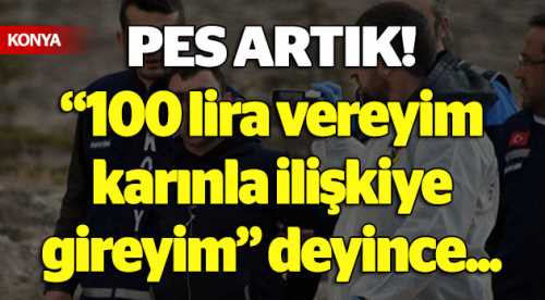 100 lira vereyim karınla...