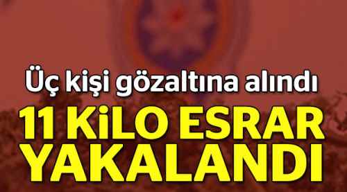 11 kilo esrar yakalandı, 3 gözaltı