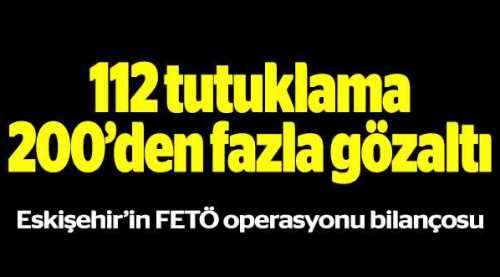112 tutuklama, 200’den fazla gözaltı
