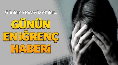 12 yaşındaki kıza günlerce tecavüz ettiler