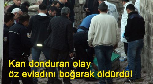 12 yaşındaki oğlunu boğarak öldürdü!