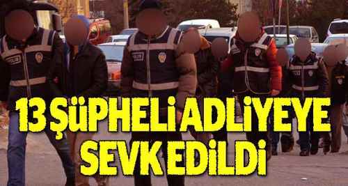 13 FETÖ şüphelisi adliyeye sevk edildi