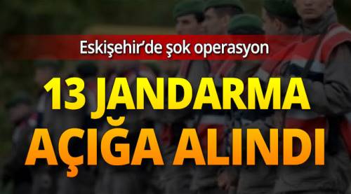 13 Muvazzaf jandarma açığa alındı