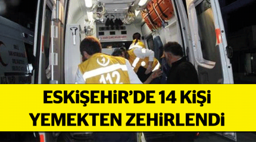 14 kişi yedikleri yemekten zehirlendi