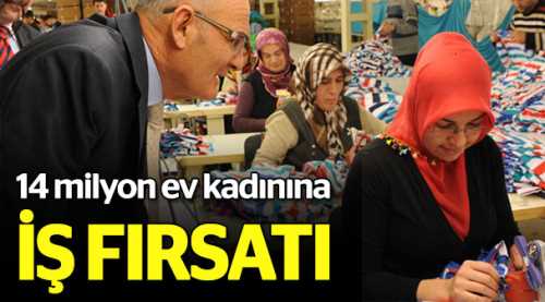 14 milyon ev kadınına iş fırsatı