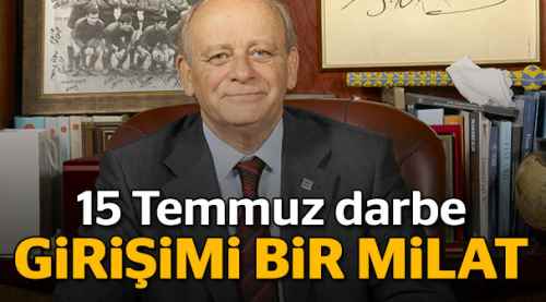 15 Temmuz darbe girişimi bir milat