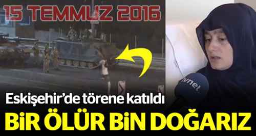 15 Temmuz gazisi: Bir öleceğiz, bin doğacağız