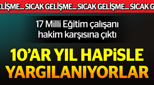 17 FETÖ sanığı hakim karşısına çıktı