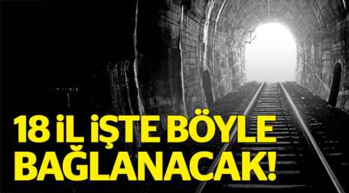 18 il demiryoluyla birbirine bağlanıyor!